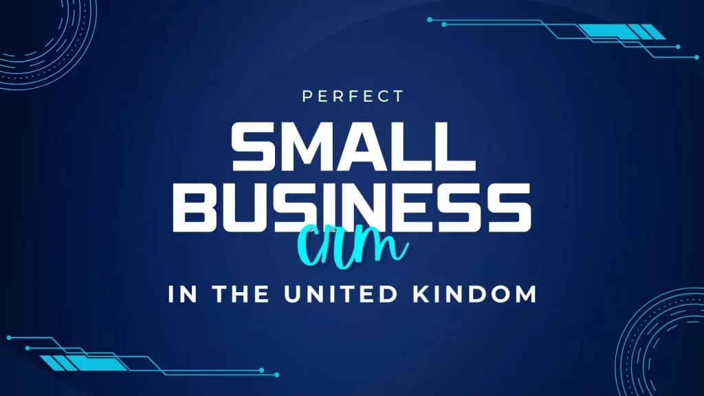 Showcasing the best crm for all small businesses in the United Kindgom